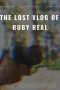 Nonton Online The Lost Vlog of Ruby Real (2020) indoxxi