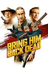 Nonton Online Bring Him Back Dead (2022) indoxxi