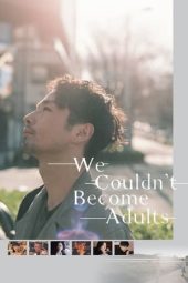 Nonton Online We Couldn’t Become Adults (2021) indoxxi