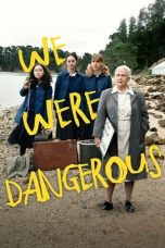 Nonton Online We Were Dangerous (2024) indoxxi